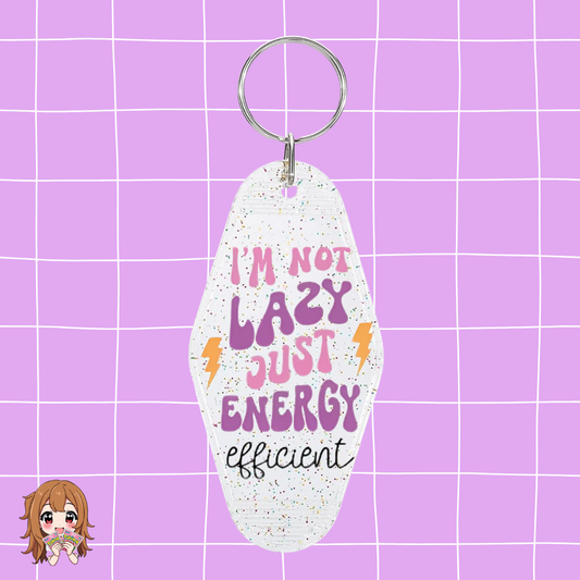 ''Im Not Lazy, Just Energy Efficient'' Keychain
