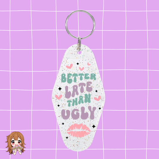 ''Better Late Than Ugly'' Keychain